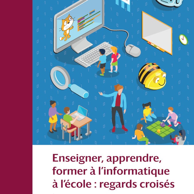 Enseigner, apprendre, former à l’informatique à l’école : regards croisés, Fluckiger C., Boulc’h L., Nogry S., Reffay C.