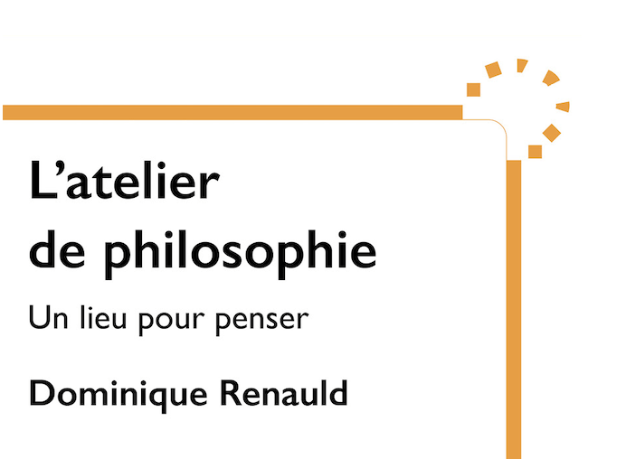 Publication : “L’atelier de philosophie, un lieu pour penser” de Dominique Renauld